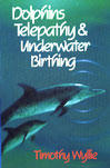 Dolphins, Telepathy & Underwater Birthing cover